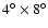 $4^{\circ}\times 8^{\circ}$