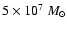 $5\times 10^7 ~M_\odot$