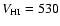 $V_{\rm HI}=530$
