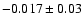 $-0.017\pm 0.03$