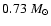 $0.73~{{M}}_\odot$