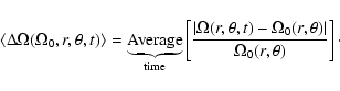 \begin{displaymath}\langle\Delta\Omega(\Omega_0, r, \theta, t)\rangle
=\underbra...
...Omega_0(r,\theta)\right \vert}{\Omega_0(r,\theta)}\right]\cdot
\end{displaymath}
