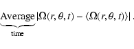 \begin{displaymath}
\underbrace{\rm Average}_{\rm time} \left \vert\Omega(r,\theta,t) -
\langle\Omega(r,\theta,t)\rangle \right\vert.
\end{displaymath}