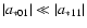 $\vert a_{*01}\vert\ll \vert a_{*11}\vert$