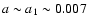 $a\sim a_1\sim 0.007$