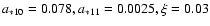 $a_{*10}=0.078, a_{*11}=0.0025, \xi=0.03$