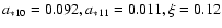 $a_{*10}=0.092, a_{*11}=0.011, \xi=0.12$