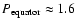 $P_{\rm equator}\approx 1.6$