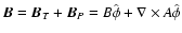 ${\vec B}={\vec B}_T+{\vec B}_P = B\hat\phi +\nabla\times A\hat\phi$