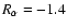 $R_\alpha =-1.4$