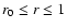 $r_0\leq r\leq1$