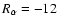 $R_\alpha =-12$