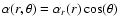 $\alpha(r,\theta)=\alpha_r(r) \cos(\theta)$