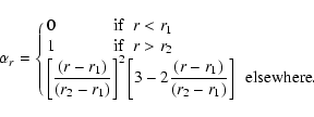 \begin{displaymath}\alpha_r =\cases{0 ~~~~~~~~~~~~~~{\rm if}~~ r<r_1 \cr
1 ~~~~~...
...[3-2 \frac{(r-r_1)}{(r_2-r_1)}\right ] ~~{\rm elsewhere}.
\cr}
\end{displaymath}