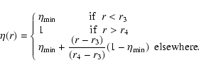 \begin{displaymath}\eta(r) =\cases{\eta_{\rm min} ~~~~~~~~~~~~{\rm if}~~ r<r_3 \...
..._3)}{(r_4-r_3)} ( 1- \eta_{\rm min})
~~{\rm elsewhere}.
\cr}
\end{displaymath}
