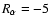 $R_\alpha =-5$