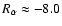 $R_\alpha\approx -8.0$