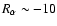 $R_\alpha \sim -10$