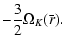$\displaystyle -\frac{3}{2}\Omega_K(\bar r).$