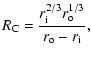 $\displaystyle R_{\rm C} = \frac{r_{\rm i}^{2/3} r_{\rm o}^{1/3}}{r_{\rm o}-r_{\rm i}},$