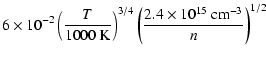 $\displaystyle 6\times 10^{-2} \left(\frac{T}{1000~{\rm K}}\right)^{3/4}
\left(\frac{2.4\times 10^{15} ~{\rm cm}^{-3}}{n}\right)^{1/2}$