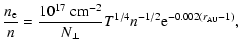 $\displaystyle \frac{n_{\rm e}}{n}=\frac{10^{17}\;{\rm cm^{-2}}}{N_\perp}T^{1/4}
n^{-1/2}{\rm e}^{-0.002 (r_{\rm AU}-1)},$