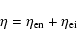 \begin{displaymath}\eta = \eta_{\rm en} + \eta_{\rm ei}
\end{displaymath}