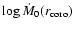 $\log \dot M_{0}(r_{\rm coro}) $