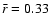 $\bar r=0.33$