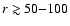 $r \gtrsim 50{-}100$