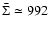 $\bar \Sigma\simeq 992$