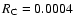 $R_{\rm C}=0.0004$