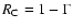 $R_{\rm C}=1-\Gamma$