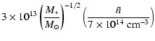 $\displaystyle 3\times 10^{13}\left(\frac{M_\ast}{M_\odot}\right)^{-1/2}
\left(\frac{\bar n}{7 \times 10^{14} \; {\rm cm}^{-3}}\right)$