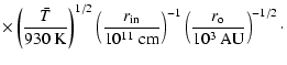 $\displaystyle \times\left(\frac{\bar T}{930 \; {\rm K}}\right)^{1/2}
\left(\fra...
...;{\rm cm}}\right)^{-1}\left(\frac{r_{\rm o}}{10^3 ~{\rm AU}}\right)^{-1/2}\cdot$
