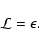 \begin{displaymath}{\cal L}=\epsilon.
\end{displaymath}
