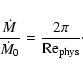 \begin{displaymath}\frac{\dot M}{\dot M_{0}}
= \frac{2\pi}{{\rm Re}_{\rm phys}}\cdot
\end{displaymath}