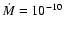 ${\dot M}=10^{-10}$