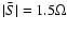 $\vert \bar S \vert =1.5 \Omega$