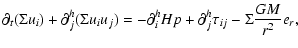 $\displaystyle \partial_t(\Sigma u_i)+\partial^h_j (\Sigma u_i u_j) = -\partial^h_i
Hp+\partial^h_j \tau_{ij}-\Sigma \frac{GM}{r^2}e_r,$