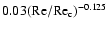 $0.03 (\rm Re/Re_c)^{-0.125}$
