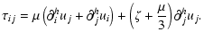 $\displaystyle \tau_{ij} = \mu\left(\partial^h_i u_j+\partial^h_j u_i\right)+
\left(\zeta+\frac{\mu}{3}\right)
\partial^h_j u_j.$