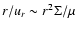 $r/u_r\sim
r^2\Sigma/\mu$