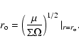 \begin{displaymath}r_{\rm o}=\left (\frac{\mu}{\Sigma \Omega}\right)^{1/2}\vert_{r=r_{\rm o}}.
\end{displaymath}
