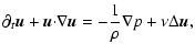 $\displaystyle \partial_t \vec{u}+\vec{u}{\cdot}\nabla
\vec{u}=-\frac{1}{\rho}\nabla p+\nu \Delta \vec{u},$