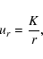 \begin{displaymath}u_r=\frac{K}{r},
\end{displaymath}