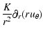 $\displaystyle \frac{K}{r^2}\partial_r(r
u_\theta)$