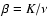 $\beta=K/\nu$