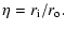 $\displaystyle \eta=r_{\rm i}/r_{\rm o}.$