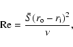 \begin{displaymath}{\rm Re}=\frac{\bar S (r_{\rm o}-r_{\rm i})^2}{\nu},
\end{displaymath}